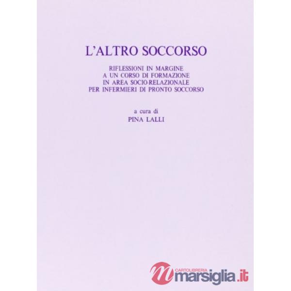 Altro soccorso. Riflessioni in margine a un corso di formazione in area sociorelazionale per infermieri di pronto soccorso (L')