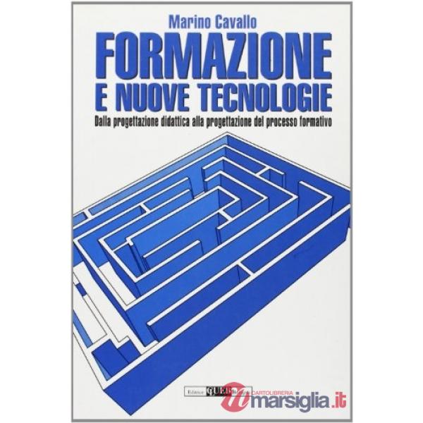 Formazione e nuove tecnologie. Dalla progettazione didattica alla progettazione del processo formativo