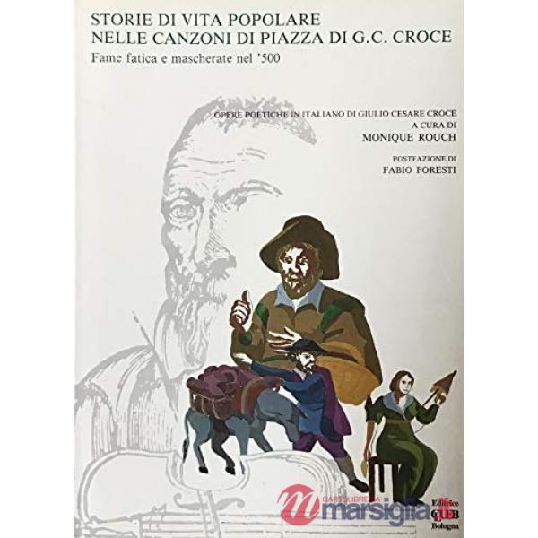 Storie di vita popolare nelle canzoni di piazza di G. C. Croce. Fame, fatica e mascherate nel '500