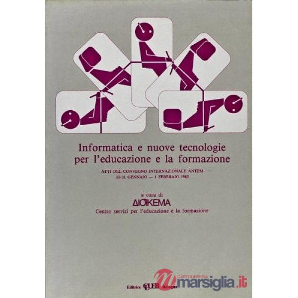 Informatica e nuove tecnologie per l'educazione e la formazione. Atti del Convegno Internazionale ANTEM (30 gennaio-1 febbraio 1