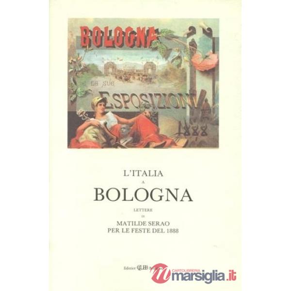 Italia a Bologna. Lettere di M. Serao per le feste del 1888 (L')