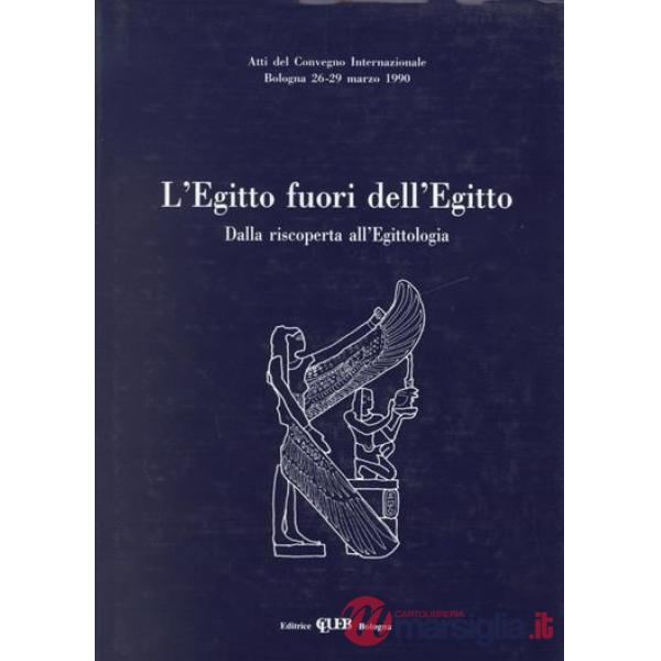 Egitto fuori dell'Egitto. Dalla riscoperta all'egittologia (L')