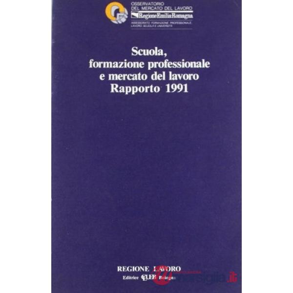 Scuola formazione professionale e mercato del lavoro. Rapporto 1991