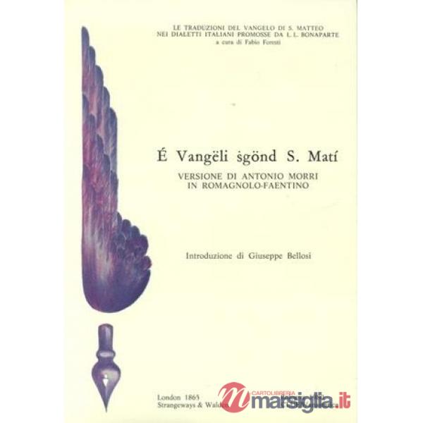 Vangeli sgond s. Matì. Versione di Antonio Morri in romagnolo faentino (rist. anast. Londra, 1865) (E)