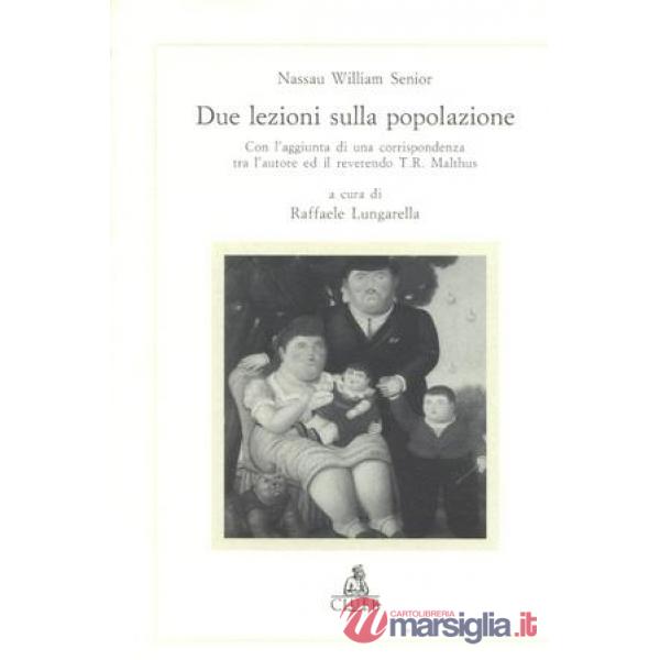 Due lezioni sulle popolazioni. Con l'aggiunta di una corrispondenza tra l'autore ed il reverendo T. R. Malthus