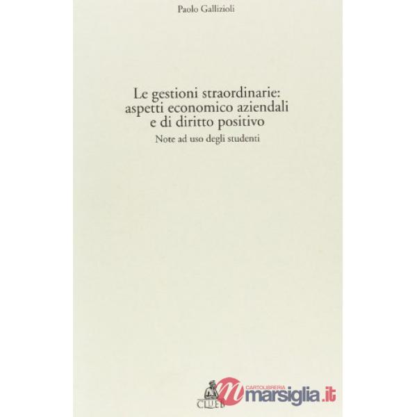 Gestioni straordinarie: aspetti economico-aziendali e di diritto positivo. Note ad uso degli studenti (Le)