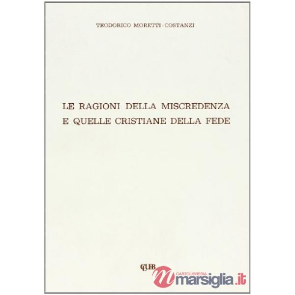 Ragioni della miscredenza e quelle cristiane della fede (Le)