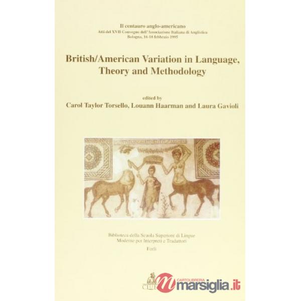 British/american variation in language, theory and methodology. Il centauro anglo-americano. Atti del 17º Convegno AIA (dal 16 a