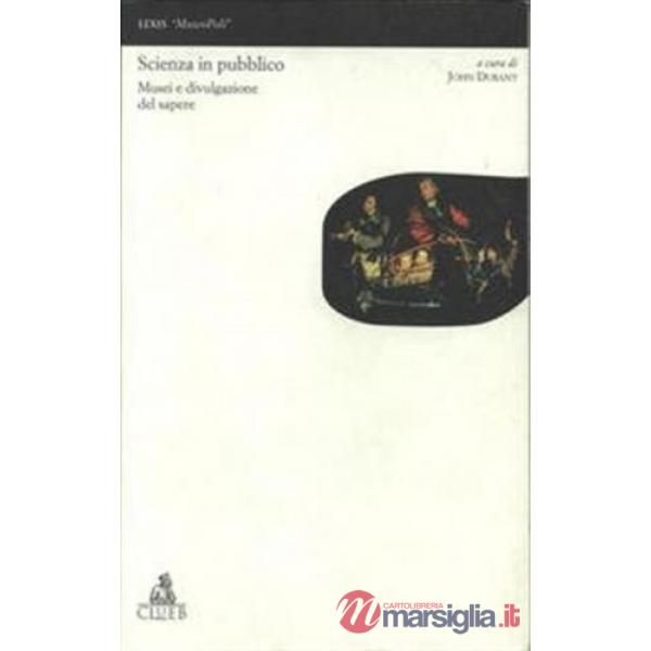 Scienza in pubblico. Musei e divulgazione del sapere