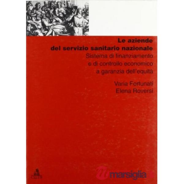 Aziende del Servizio sanitario nazionale. Sistema di finanziamento e di controllo economico a garanzia dell'equità (Le)