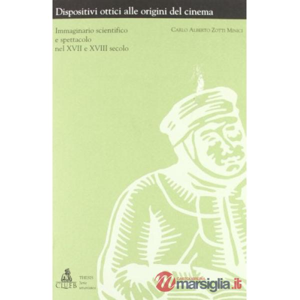 Dispositivi ottici alle origini del cinema. Immaginario scientifico e spettacolo nel XVII e XVIII secolo