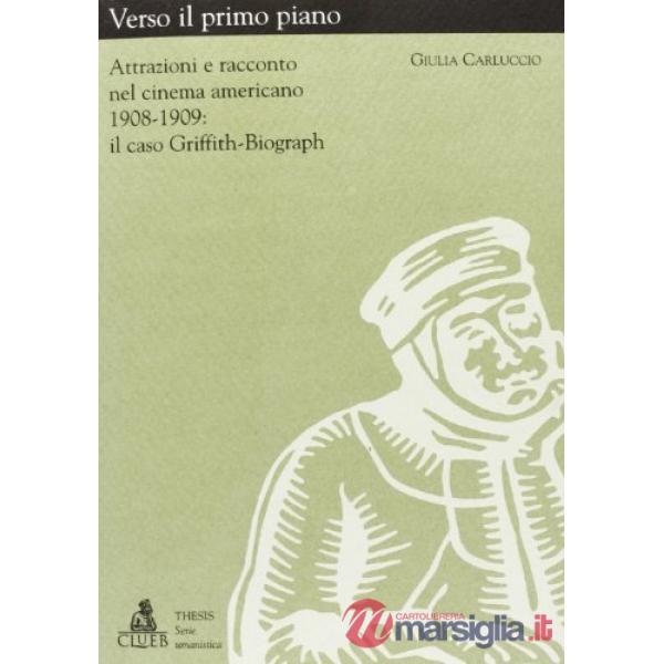 Verso il primo piano. Attrazioni e racconto nel cinema americano (1908-1909). Il caso Griffith-Biograph