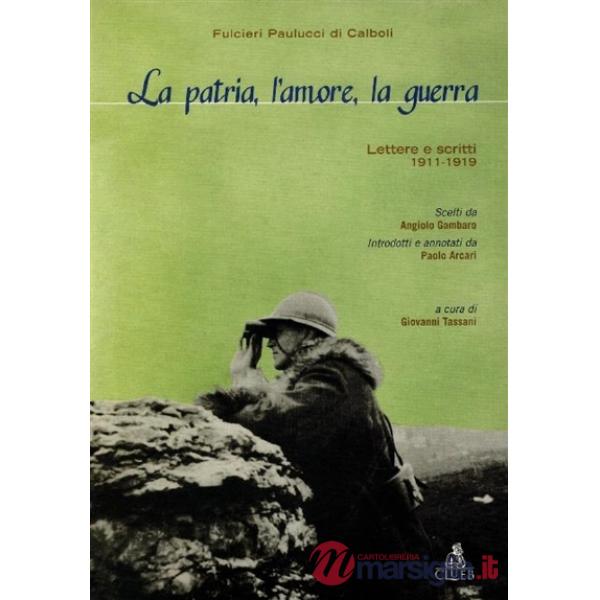 Patria, l'amore, la guerra. Lettere e scritti (1911-1919) (La)