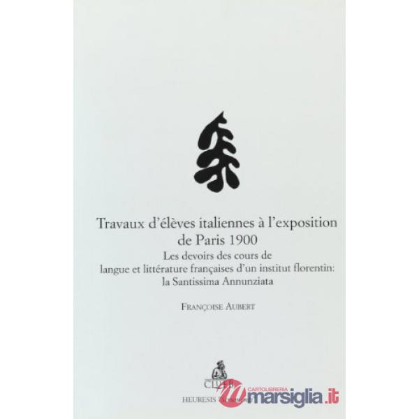 Travaux d'élèves italiennes à l'exposition de Paris 1900. Les devoirs des cours de langue et littérature françaises d'un institu