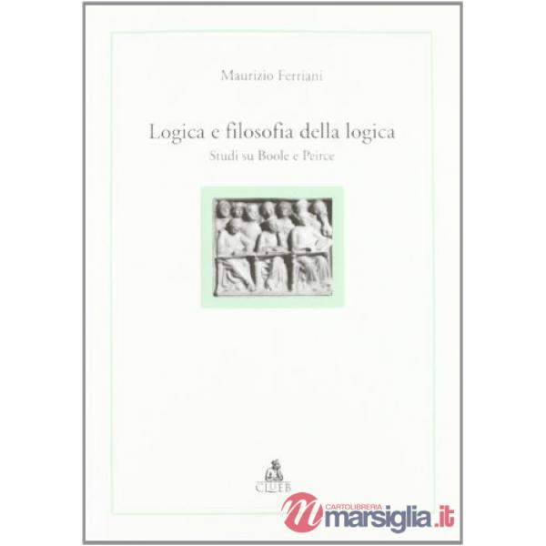 Logica e filosofia della logica. Studi su Boole e Peirce