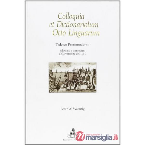 Colloquia et dictionariolum octo linguarum. Tedesco postmoderno. Edizione e commento della versione del 1656