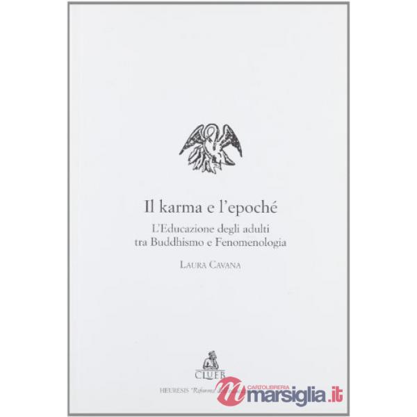Karma e l'epochè. L'educazione degli adulti tra buddhismo e fenomenologia (Il)
