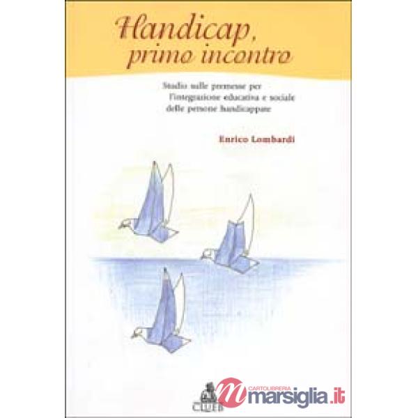 Handicap, primo incontro. Studio sulle premesse per l'integrazione educativa e sociale delle persone handicappate