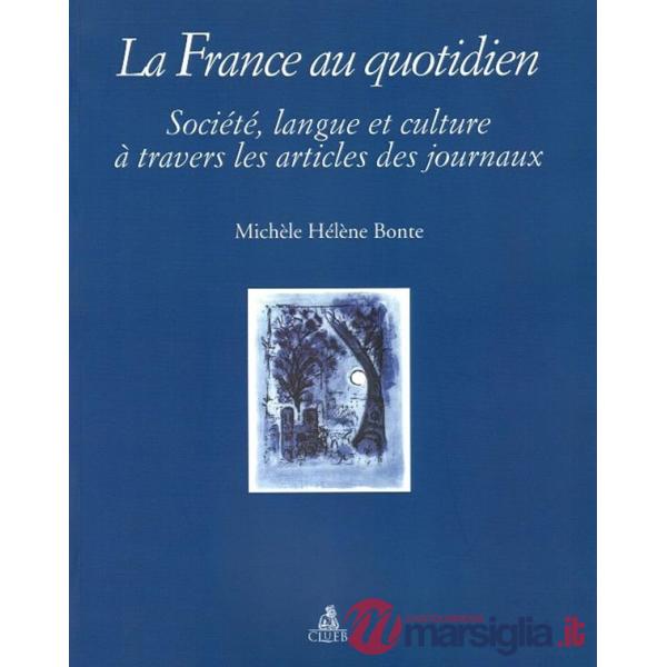 France au quotidien. Societé, langue et culture à travers les articles des journaux (La)