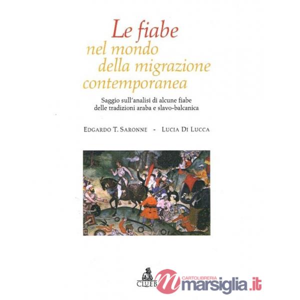 Fiabe nel mondo della migrazione contemporanea. Saggio sull'analisi di alcune fiabe delle tradizioni araba e slavo-balcanica (Le