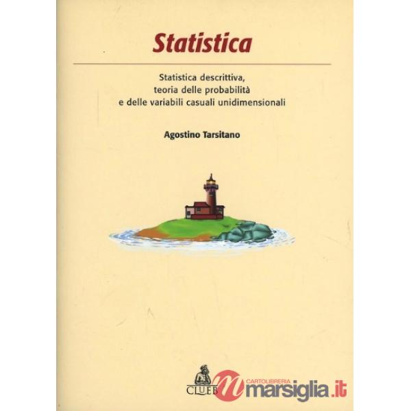 Statistica. Statistica descrittiva, teoria delle probabilità e delle variabili casuali unidimensionali. Con CD-ROM