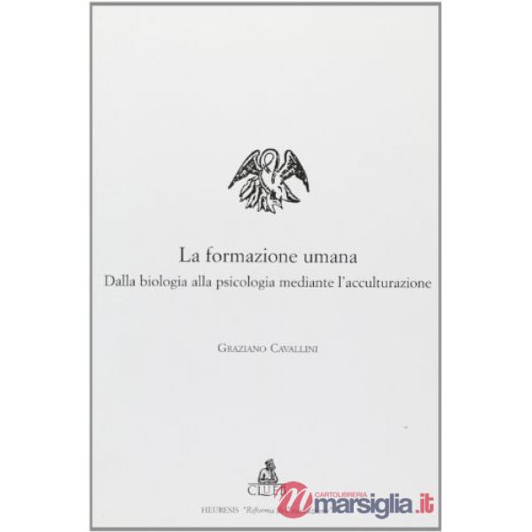 Formazione umana. Dalla biologia alla psicologia mediante l'acculturazione (La)