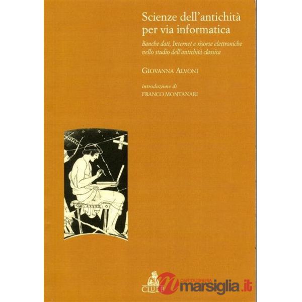 Scienze dell'antichità per via informatica. Banche dati, Internet e risorse elettroniche nello studio dell'antichità classica