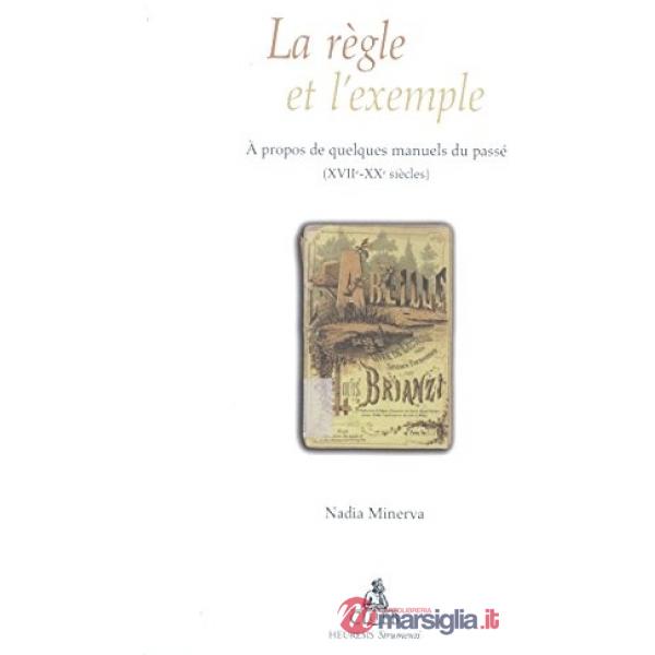 Règle et l'exèmple. A propos de quelques manuels du passé (XVII-XX siècles) (La)