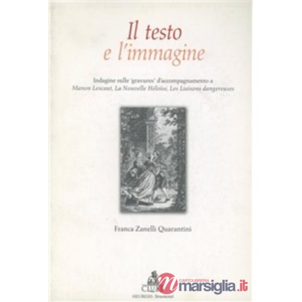 Testo e l'immagine. Indagine sulle «gravures» d'accompagnamento a Manon Lescaut, La nouvelle Heloise... (Il)