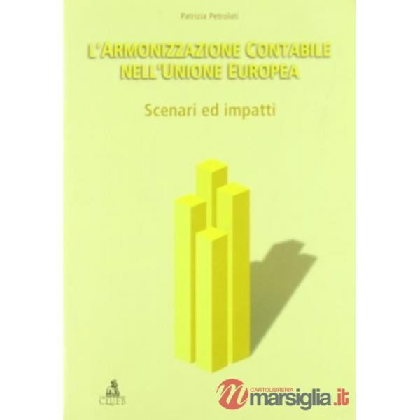 Armonizzazione contabile nell'Unione Europea: scenari ed impatti (L')