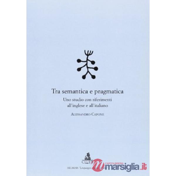 Tra semantica e pragmatica. Uno studio con riferimenti all'inglese e all'italiano