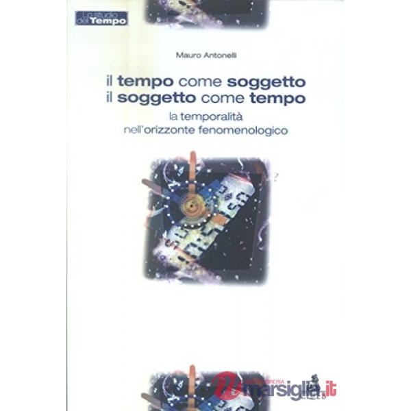 Tempo come soggetto il soggetto come tempo. La temporalita' nell'orizzonte fenomenologico (Il)