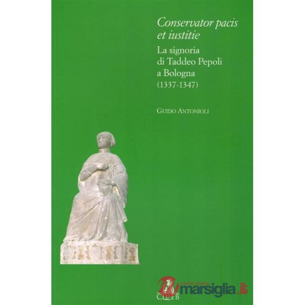 Conservator pacis et iustitie. La signoria di Taddeo Pepoli a Bologna (1337-1347)