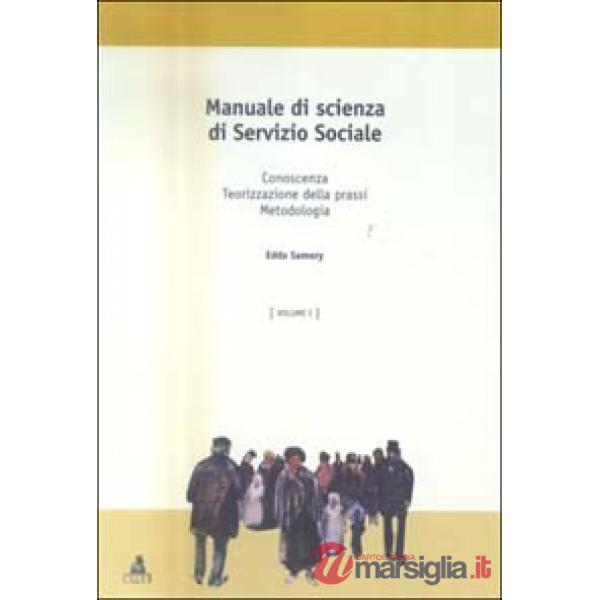 Manuale di scienza del servizio sociale. Vol. 1: Conoscenza, teorizzazione della prassi, metodologia
