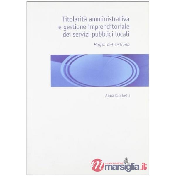 Titolarità amministrativa e gestione imprenditoriale dei servizi pubblici locali. Profili del sistema