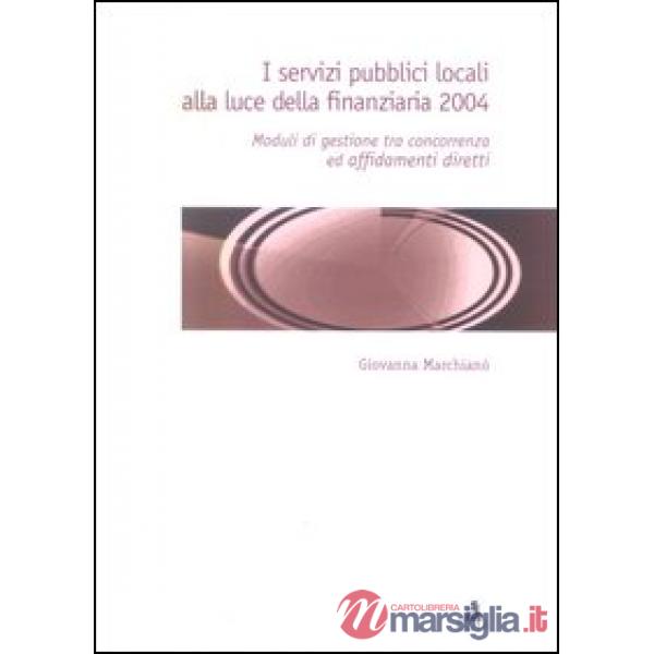 Servizi pubblici locali alla luce della finanziaria 2004. Moduli di gestione tra concorrenza ed affidamenti diretti (I)