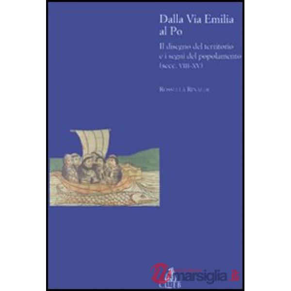 Dalla via Emilia al Po. Il disegno del territorio e i segni del popolamento (secc. VIII-XV)