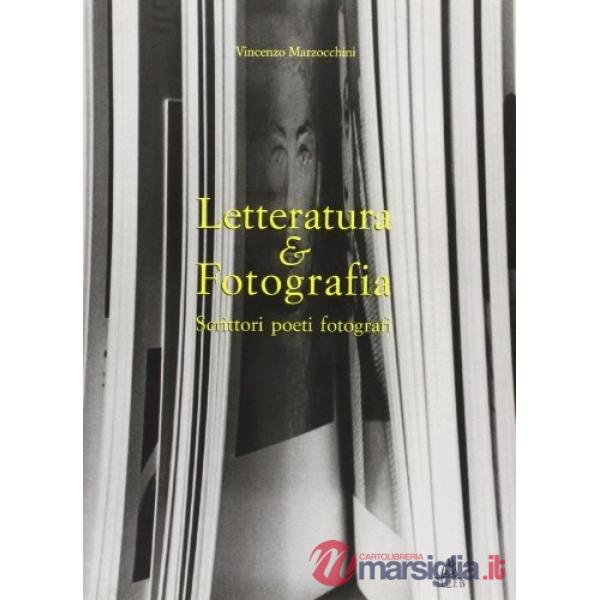 Letteratura & fotografia. Scrittori, poeti, fotografi