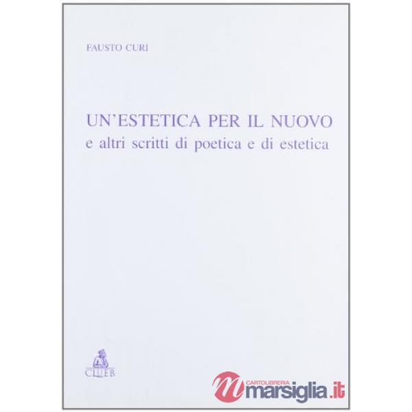 Estetica per il nuovo e altri scritti di poetica e di estetica (Un')