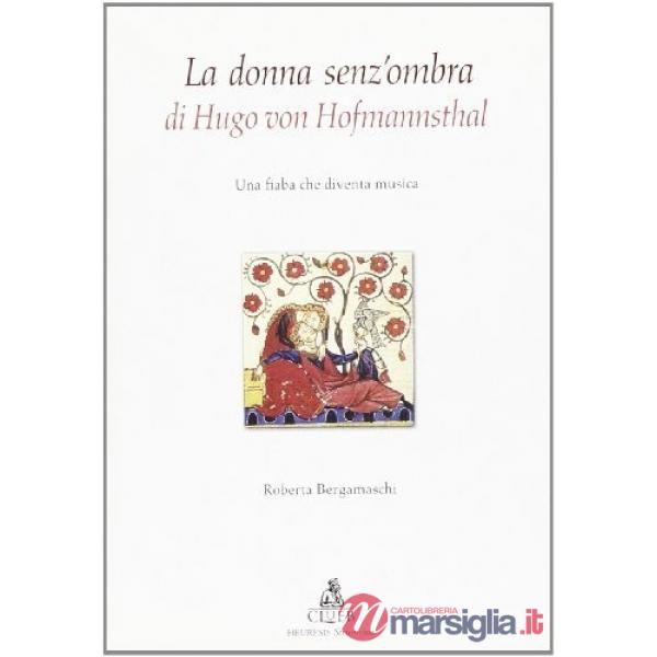 Donna senz'ombra di Hugo Von Hofmannsthal. Una fiaba che diventa musica (La)