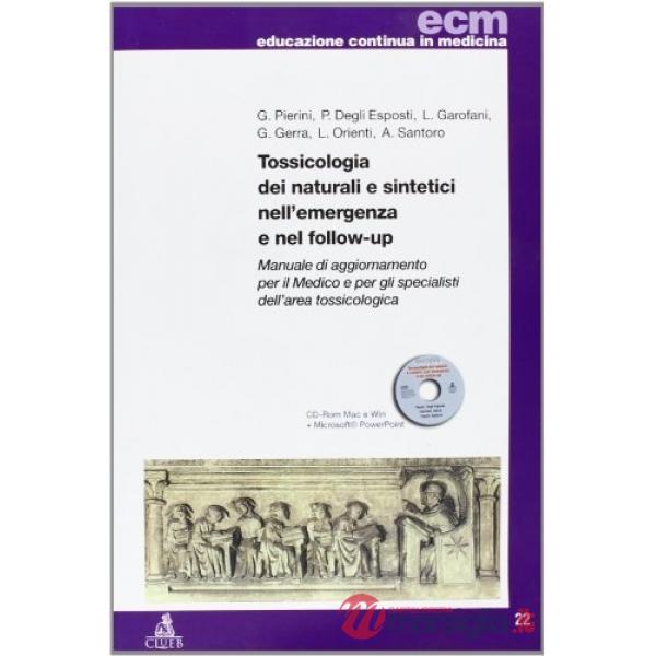 Tossicologia dei naturali e sintetici nell'emergenza e nel follow-up. Manuale di aggiornamento per il medico e per gli specialis