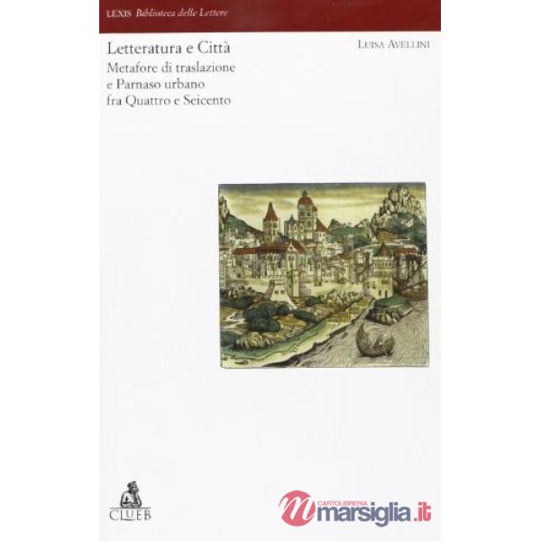 Letteratura e città. Metafore di traslazione e Parnaso urbano fra Quattro e Seicento