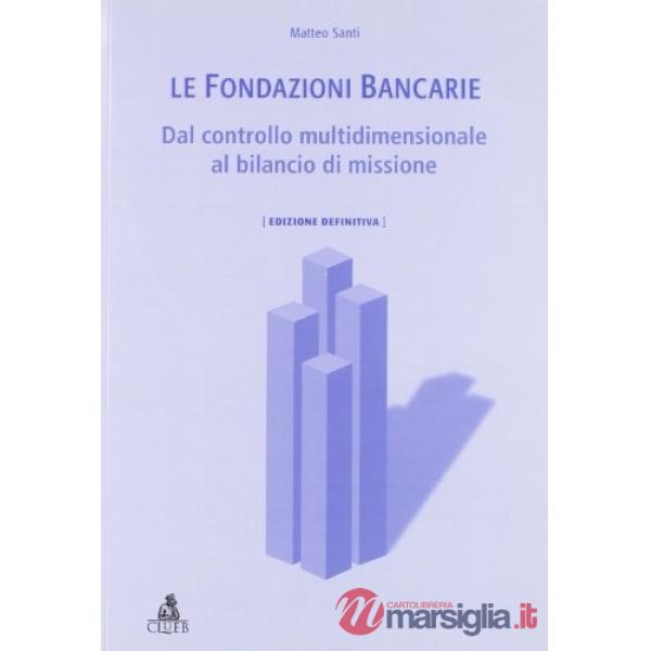 Fondazioni bancarie. Dal controllo multidimensionale al bilancio di missione (Le)