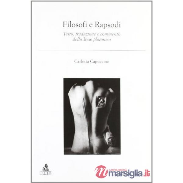 Filosofi e rapsodi. Testo, traduzione e commento dello ione platonico