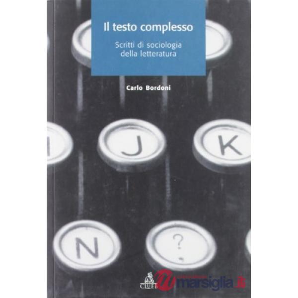 Testo complesso. Scritti di sociologia della letteratura (Il)