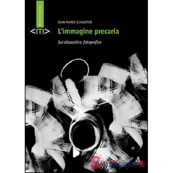 Immagine precaria. Sul dispositivo fotografico (L')