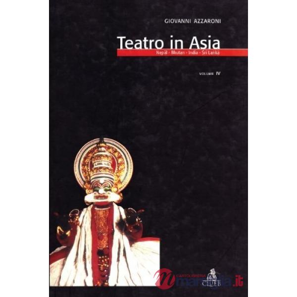 Teatro in Asia. Vol. 4: Nepal, Bhutan, India, Sri Lanka