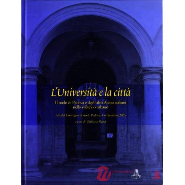 Università e la città. Il ruolo di Padova e degli altri atenei italiani nello sviluppo urbano (L')