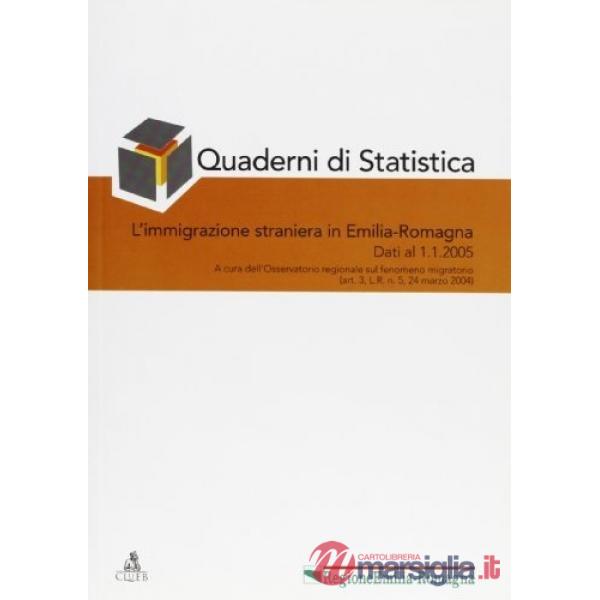 Quaderni di statistica (2005). Vol. 1: L'immigrazione straniera in Emilia-Romagna