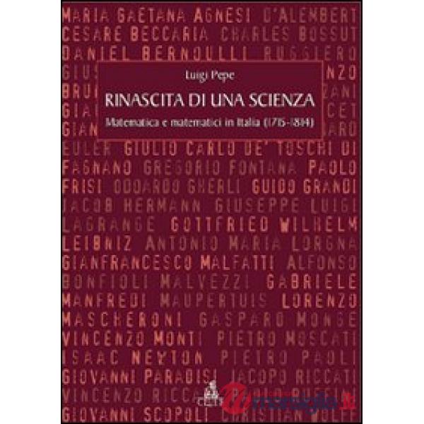 Rinascita di una scienza. Matematica e matematici in Italia (1715-1814)